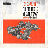 Eat The Gun - Stripped To The Bone